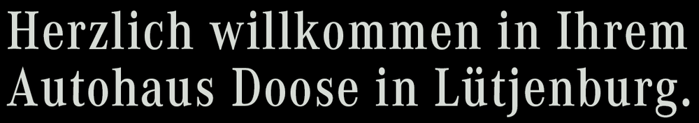 Willkommenstext Herzlich willkommen in Ihrem Autohaus Doose in Lütjenburg.